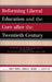 Reforming Liberal Education and the Core after the Twentieth Century: Selected Papers from the Eighth Annual Conference of the Association for Core Te by Darcy Wudel, Ronald J. Weber, Scott Lee