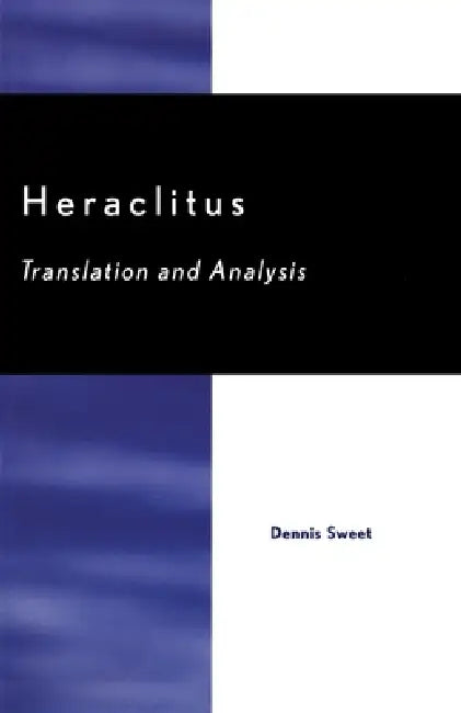 Heraclitus: Translation and Analysis by Dennis Sweet