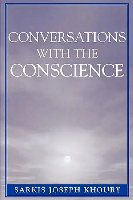 Conversations with the Conscience by Sarkis Joseph Khoury