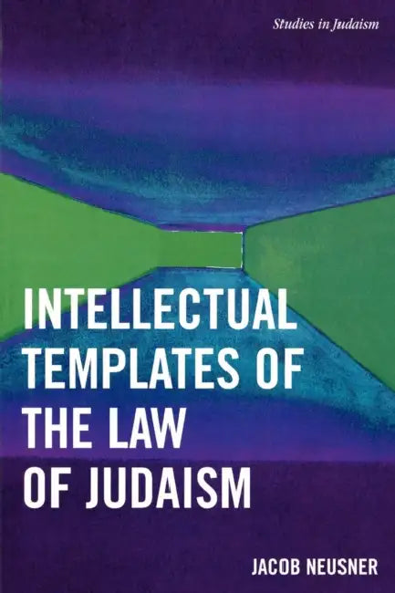 Intellectual Templates of the Law of Judaism by Jacob Neusner