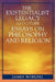 Existentialist Legacy and Other Essays on Philosophy and Religion by James Woelfel