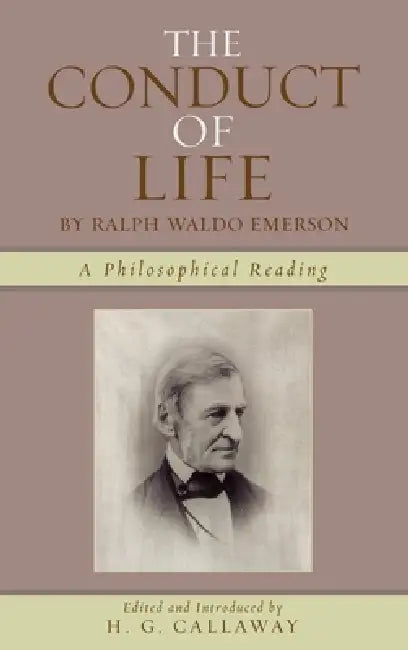 The Conduct of Life: By Ralph Waldo Emerson by H. G. Callaway