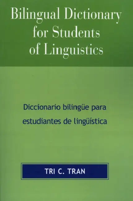 Bilingual Dictionary for Students of Linguistics: Diccionario BilingYe para Estudiantes de LingY'stica by Tri C. Tran