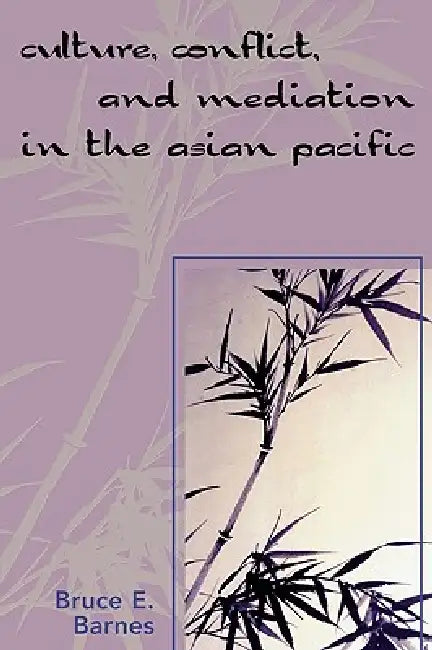 Culture, Conflict, and Mediation in the Asian Pacific by Bruce E. Barnes