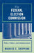 Federal Election Commission: Policy, Politics, and Administration by Maurice C. Sheppard