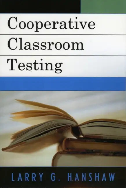 Cooperative Classroom Testing by Larry G. Hanshaw