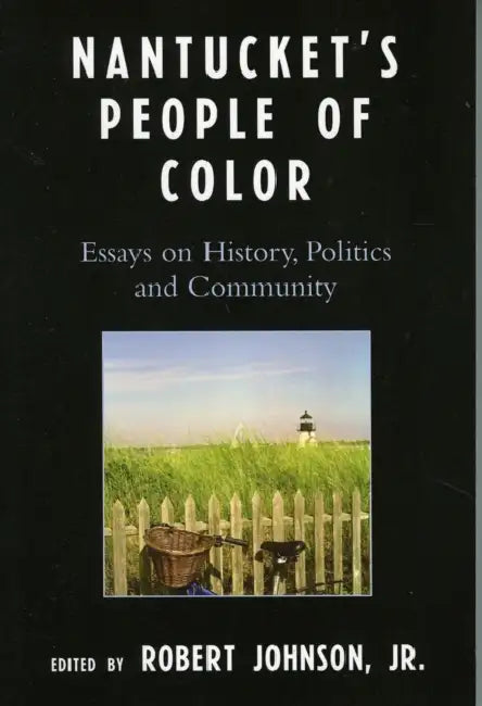 Nantucket's People of Color: Essays on History, Politics and Community by Robert Johnson, Robert Johnson, Isabel Kaldenbach-Montemayor