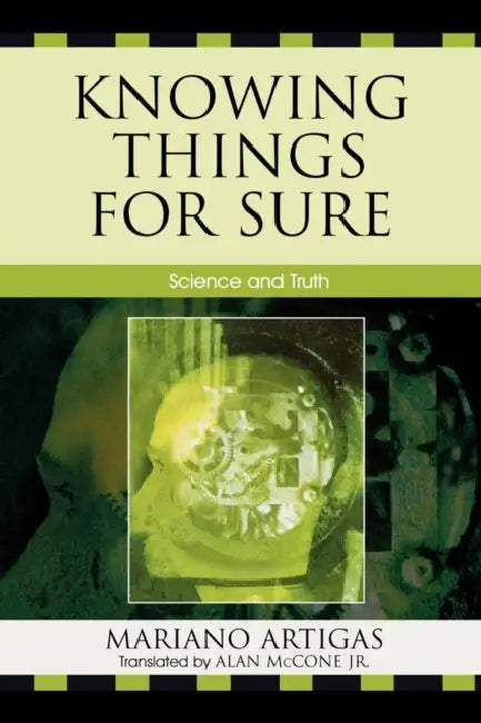 Knowing Things for Sure: Science and Truth by Mariano Artigas, Alan McCone