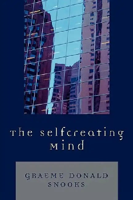 Selfcreating Mind by Graeme Donald Snooks
