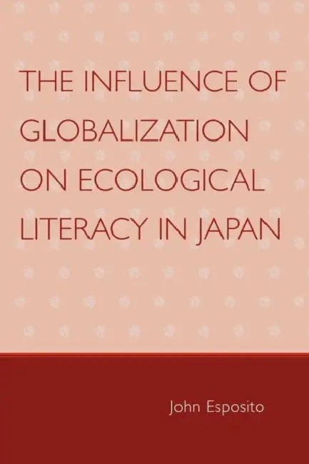 Influence of Globalization on Ecological Literacy in Japan by John Esposito