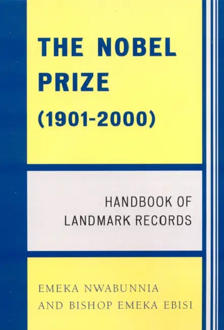 Nobel Prize (1901-2000): Handbook of Landmark Records by Emeka Nwabunnia, Bishop Emeka Ebisi