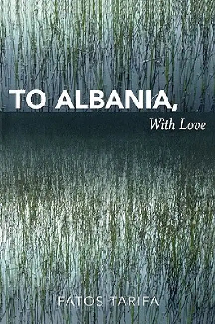 To Albania, with Love by Fatos Tarifa, Peter Lucas
