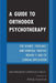 Guide to Orthodox Psychotherapy: The Science, Theology, and Spiritual Practice Behind It and Its Clinical Applications by Archbishop Chrysostomos, Bishop Auxentios