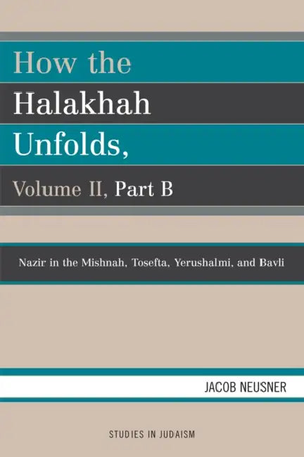 How the Halakhah Unfolds by Jacob Neusner
