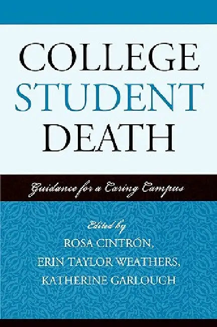 College Student Death: Guidance for a Caring Campus by Rosa Cintrón, Erin Taylor Weathers, Katherine Garlough