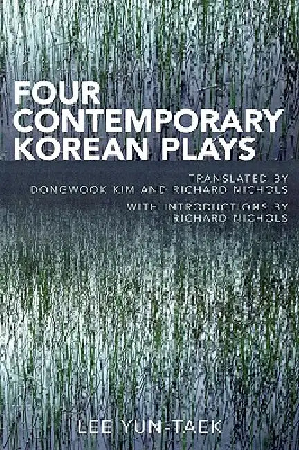 Four Contemporary Korean Plays by Lee Yun Taek, Richard Nichols, Dongwook Kim