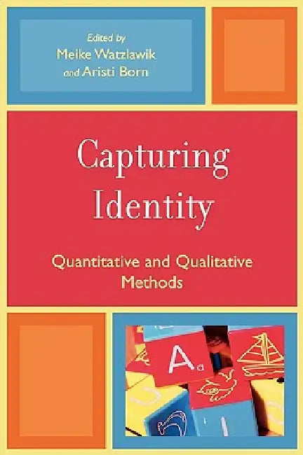 Capturing Identity: Quantitative and Qualitative Methods by Meike Watzlawik, Aristi Born