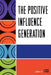 Positive Influence Generation by John F. Loase