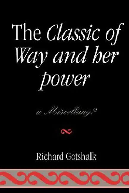 The Classic of Way and Her Power: A Miscellany? by Richard Gotshalk