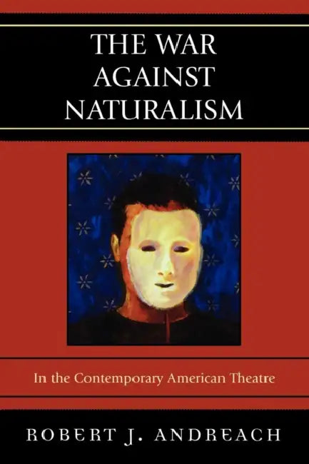 War Against Naturalism: In the Contemporary American Theatre by Robert J. Andreach