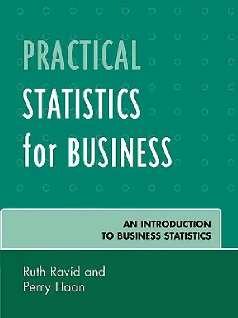 Practical Statistics for Business: An Introduction to Business Statistics by Ruth Ravid, Perry Haan