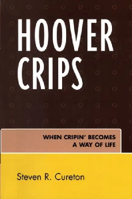 Hoover Crips: When Cripin' Becomes a Way of Life by Steven R. Cureton