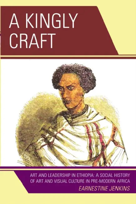 Kingly Craft: Art and Leadership in Ethiopia by Earnestine Jenkins