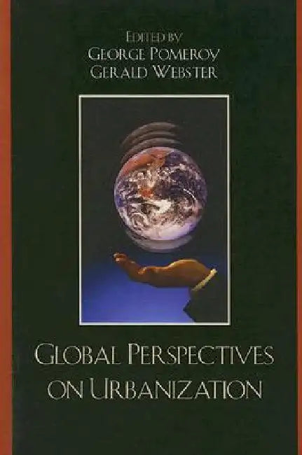 Global Perspectives on Urbanization by George Pomeroy, Gerald Webster