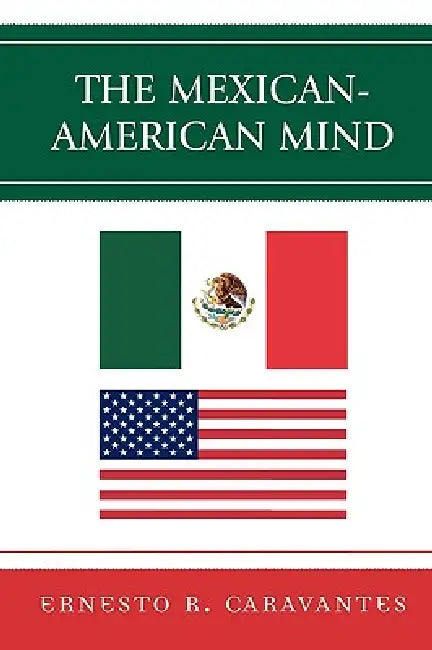 Mexican-American Mind by Ernesto Caravantes