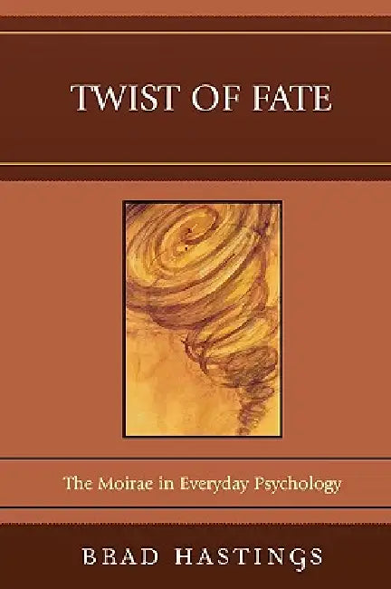 Twist of Fate: The Moirae in Everyday Psychology by Brad Hastings