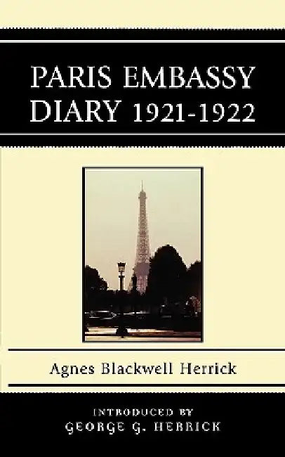 Paris Embassy Diary 1921D1922 by Agnes Blackwell Herrick, George G. Herrick
