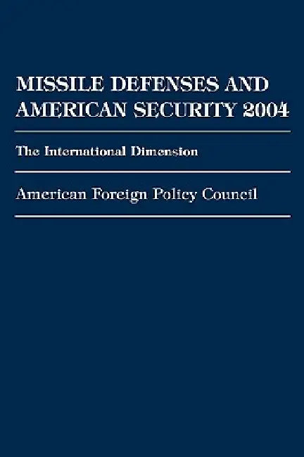 Missile Defenses and American Security 2004: The International Dimension by American Foreign Policy Council