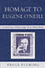 Homage to Eugene O'Neill: Literary Criticism in a New Key by Bruce Fleming