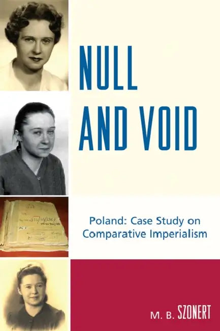 Null and Void: Poland: Case Study on Comparative Imperialism by M. B. Szonert