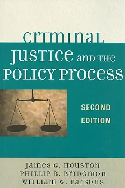 Criminal Justice and the Policy Process by James G. Houston, Phillip B. Bridgmon, William W. Parsons