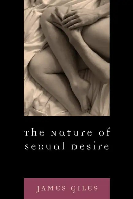 The Nature of Sexual Desire by James Giles