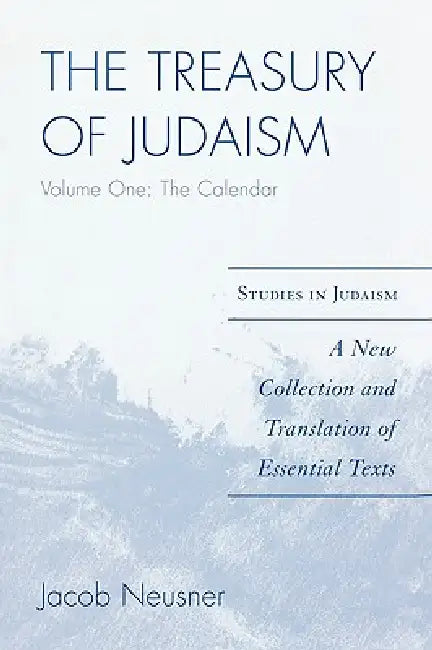 The Treasury of Judaism: A New Collection and Translation of Essential Texts by Jacob Neusner