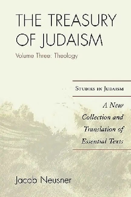 The Treasury of Judaism: A New Collection and Translation of Essential Texts by Jacob Neusner