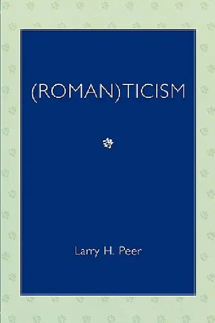 (Roman)Ticism by Larry H. Peer