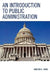 An Introduction to Public Administration by Haroon a. Khan