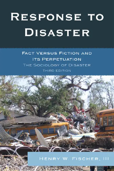 Response to Disaster: Fact Versus Fiction and Its Perpetuation by Henry W. Fischer III