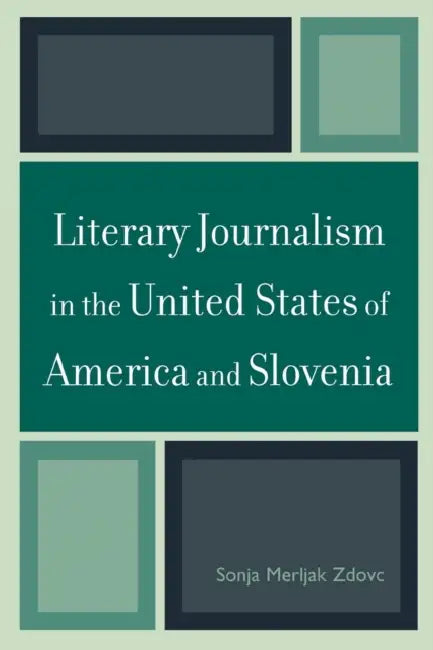 Literary Journalism in the United States of America and Slovenia by Sonja Merljak Zdovc