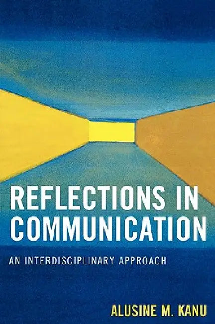 Reflections in Communication: An Interdisciplinary Approach by Alusine M. Kanu