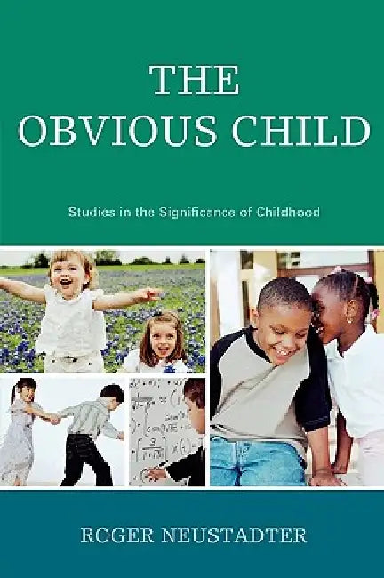 Obvious Child: Studies in the Significance of Childhood by Roger Neustadter