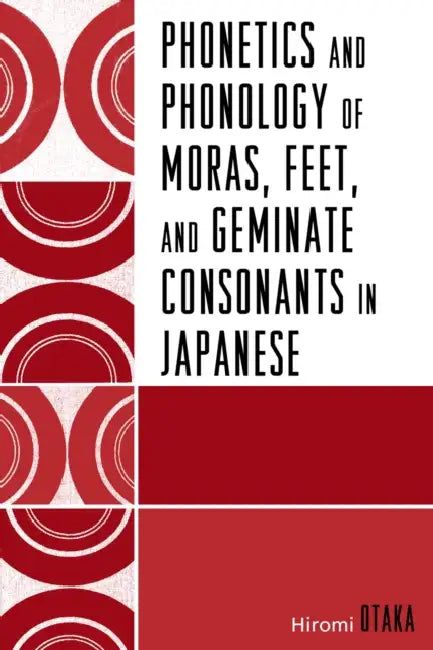 Phonetics and Phonology of Moras, Feet and Geminate Consonants in Japanese by Hiromi Otaka