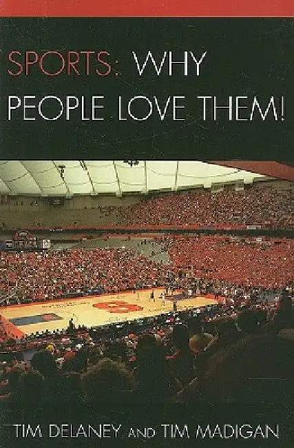 Sports: Why People Love Them! by Tim Delaney, Tim Madigan