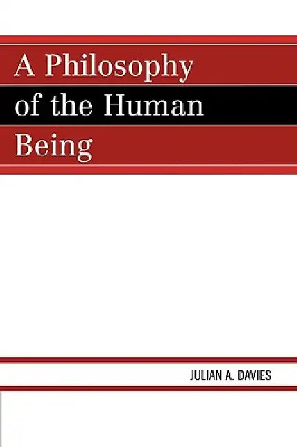 Philosophy of the Human Being by Julian a. Davies