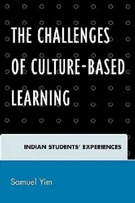 Challenges of Culture-based Learning: Indian Students' Experiences by Samuel Yim