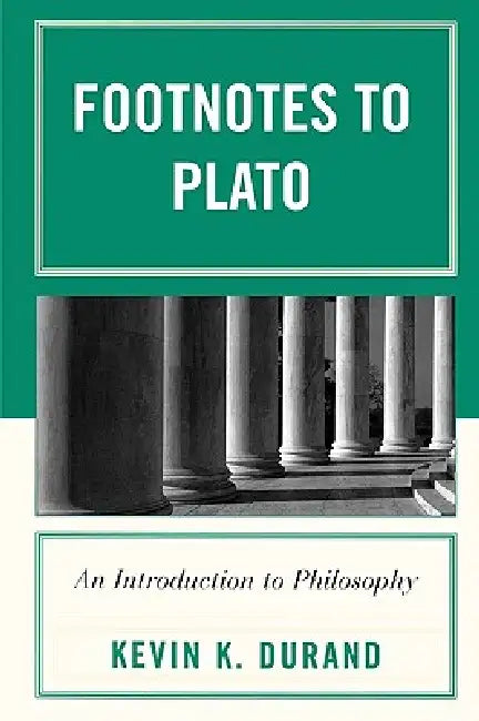 Footnotes to Plato: An Introduction to Philosophy by Kevin K. Durand