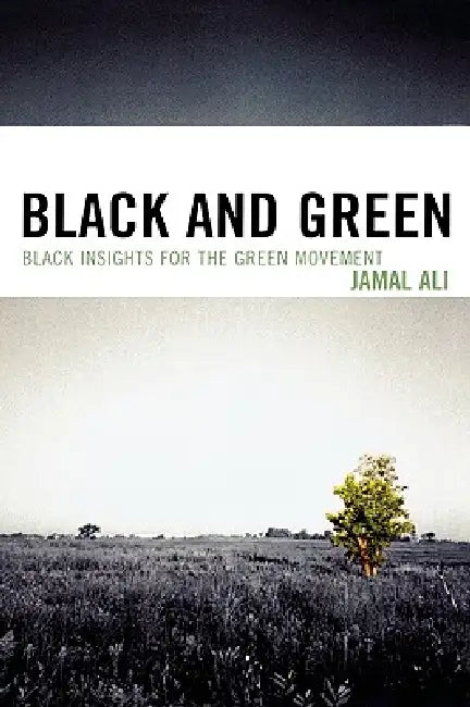 Black and Green: Black Insights for the Green Movement by Jamal Ali